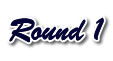 Round 1